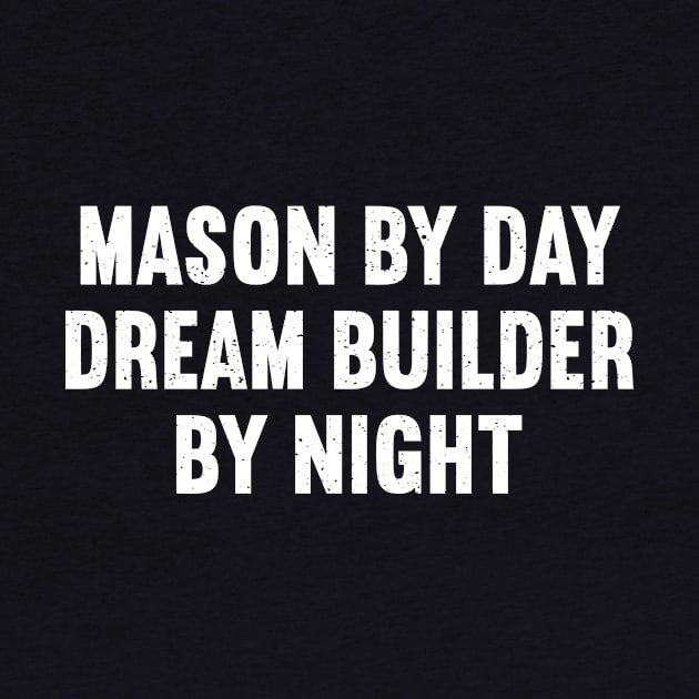 Mason by Day, Dream Builder by Night by trendynoize